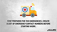 • Stay prepared for the emergencies. Create a list of emergency contact numbers before starting work.