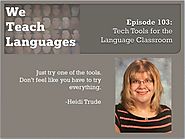 We Teach Languages Episode 103: Tech Tools for the Language Classroom with Heidi Trude – we teach languages