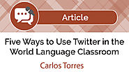 Five Ways to Use Twitter in the World Language Classroom - The FLTMAG