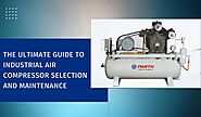 The Ultimate Guide to Industrial Air Compressor Selection and Maintenance