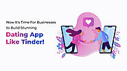 Now It's Time For Businesses to Build Stunning Dating App Like Tinder!