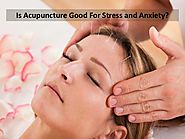 Is Acupuncture Good For Stress and Anxiety?