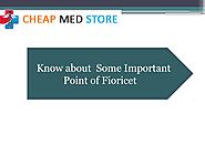 Know about Some Important Point of Fioricet by Cheap Med Store - Issuu