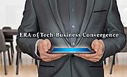 Welcome to the era of Technology and Business Convergence