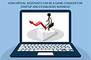 HOW INDIAN VIRTUAL ASSISTANTS CAN BE A GAME CHANGER FOR STARTUP AND ESTABLISHED BUSINESS?