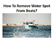 How To Remove Water Spot From Boats?