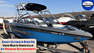Enjoy Ultimate Ride On Used Boats Knoxville by Premier Watersports