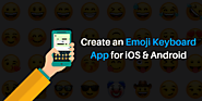 Create an Emoji Keyboard App for iOS & Android: All You Need to Know