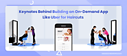 Keynotes Behind Building an On-Demand App Like Uber for Haircuts