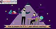 How to prepare for IIT in 1 year without coaching?