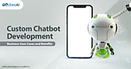 Custom Chatbot Development | Business Uses Cases and Benefits