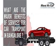 What are the Major Benefits of Services for Car Transport in Bangalore?