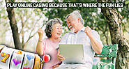 Play Online Casino Because That’s Where the Fun Lies