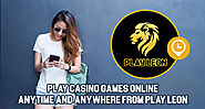 Play Casino Games Online Anytime and Anywhere from Play Leon