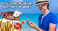 Play Casino Online and Save Traveling Money