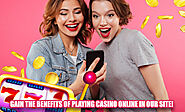Gain the benefits of playing casino online in our site!