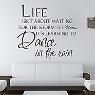 #1. Life Isn't about Waiting for the Storm to Pass... It's Learning to Dance in the Rain