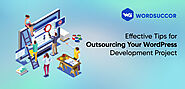 Effective Tips for Outsourcing WordPress Development Project