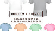 Custom T-shirts: A Major Reason For Electrifying The Events