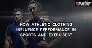 Active Teamwear: How Athletic Clothing Influence Performance In Sports and Exercises?