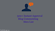 300+ Instant Approval Blog Commenting Sites List 2019-20