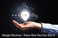 Google Reviews : Know How You Can Get It!