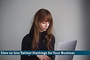 How to Use Twitter Hashtags for Your Business: Complete Guide