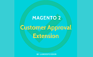 MAGENTO 2 CUSTOMER APPROVAL EXTENSION B2C & B2B