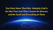 1. Almighty God Is the One True God Who Rules Over All Things