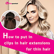 How to put in clips in hair extensions for thin hair • Beequeenhair Blog
