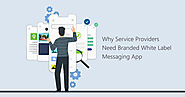 Why Service Providers Need Branded White Label Messaging App
