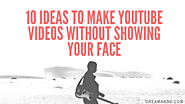 10 Ideas To Make YouTube Videos Without Showing Your Face - Dreamandu