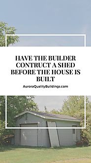 Build a Shed Before The House | Developers and Builders