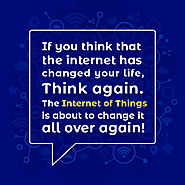 The Internet of Things is about to change it all over again!