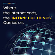 Where the Internet ends, the ‘Internet of Things’ Carries on.