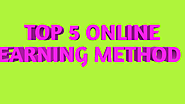 Online Earning Money : Top 5 Method to Earn Money Online - tech tips sanjay