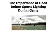 The importance of good indoor sports lighting during game