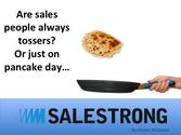 Are sales people always tossers? Or just on pancake day...? -
