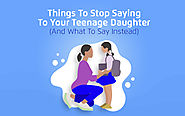 Things To Stop Saying To Your Teenage Daughter - tutoria.pk-blog