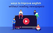 Ways to Improve English Without Reading Newspapers - tutoria.pk-blog