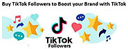 Buy TikTok Followers to Boost your Brand with TikTok