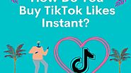 How Do You Buy TikTok Likes Instant?