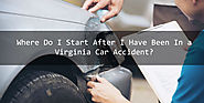 Where Do I Start After I Have Been In a Virginia Car Accident?
