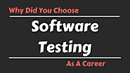 Why did you choose Software Testing as a career?