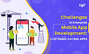 Challenges in Enterprise Mobile App Development: Customer-Facing Apps