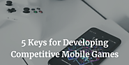 Are You Set To Develop A Competitive Mobile Game?