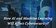 How AI and Machine Learning Will Affect Cybersecurity? - Tech Magazine