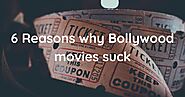 6 Reasons why Bollywood movies suck