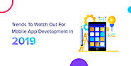 Trends to Watch Out For Mobile App Development in 2019