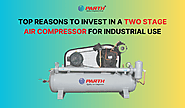 Top Reasons to Invest in a Two Stage Air Compressor for Industrial Use – Parth Air Compressor | Air Compressor Manufa...